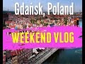 Gdańsk 2019: FULL WEEKEND VLOG